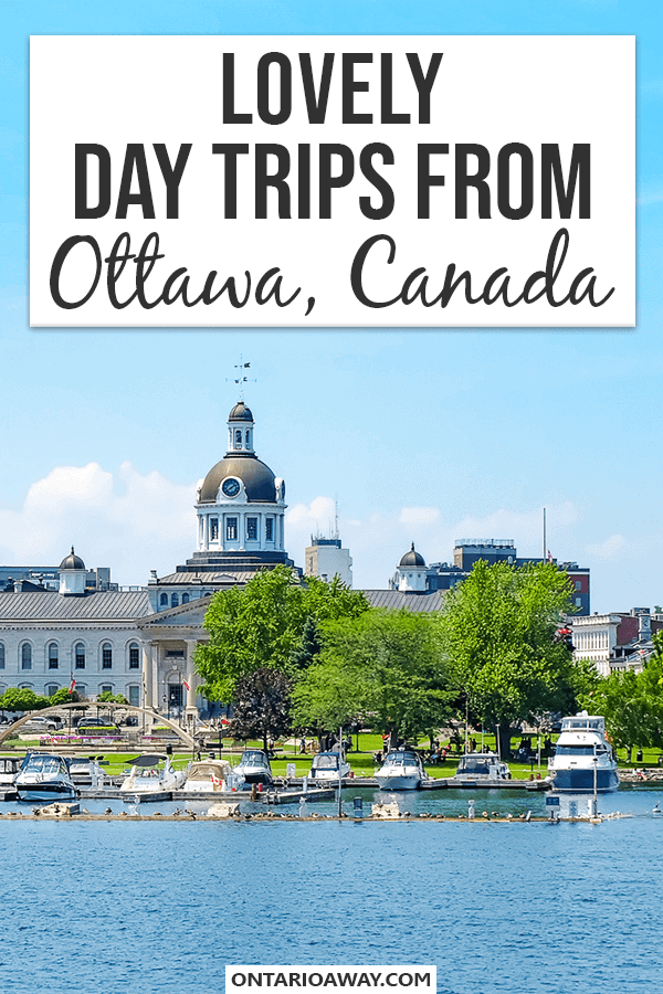 Photo of large building with dome and green trees and small boats on water with text overlay lovely day trips form ottawa